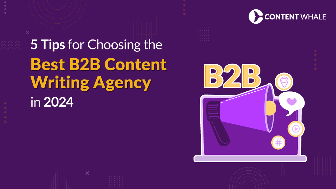 Tips for Choosing the Best B2B Content Writing Agency in 2024 | B2B content writing | B2B writing agency | how to choose B2B copywriting agency