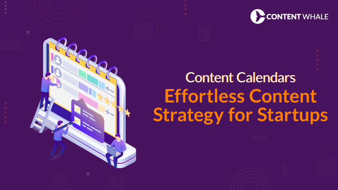 Content Calendars: Effortless Content Strategy for Startups