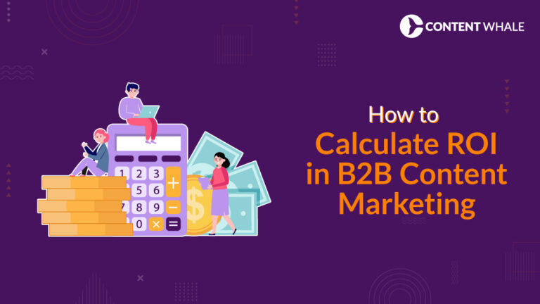 How to Calculate ROI in B2B Content Marketing | Content Whale