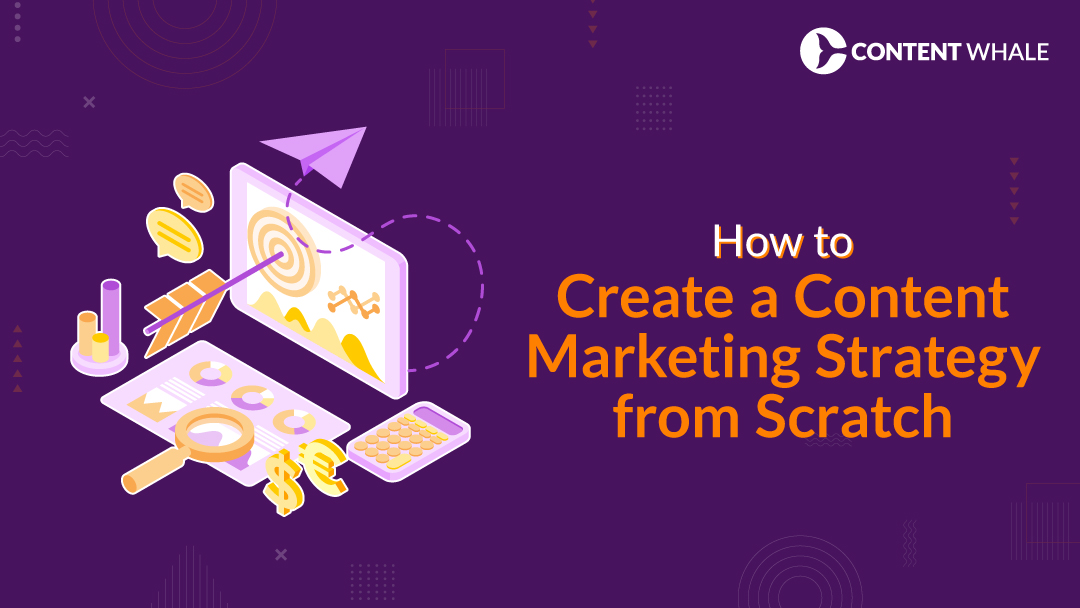 how to create a content marketing strategy from scratch, content marketing plan, content creation, digital marketing strategy, content marketing tips, audience engagement, content distribution