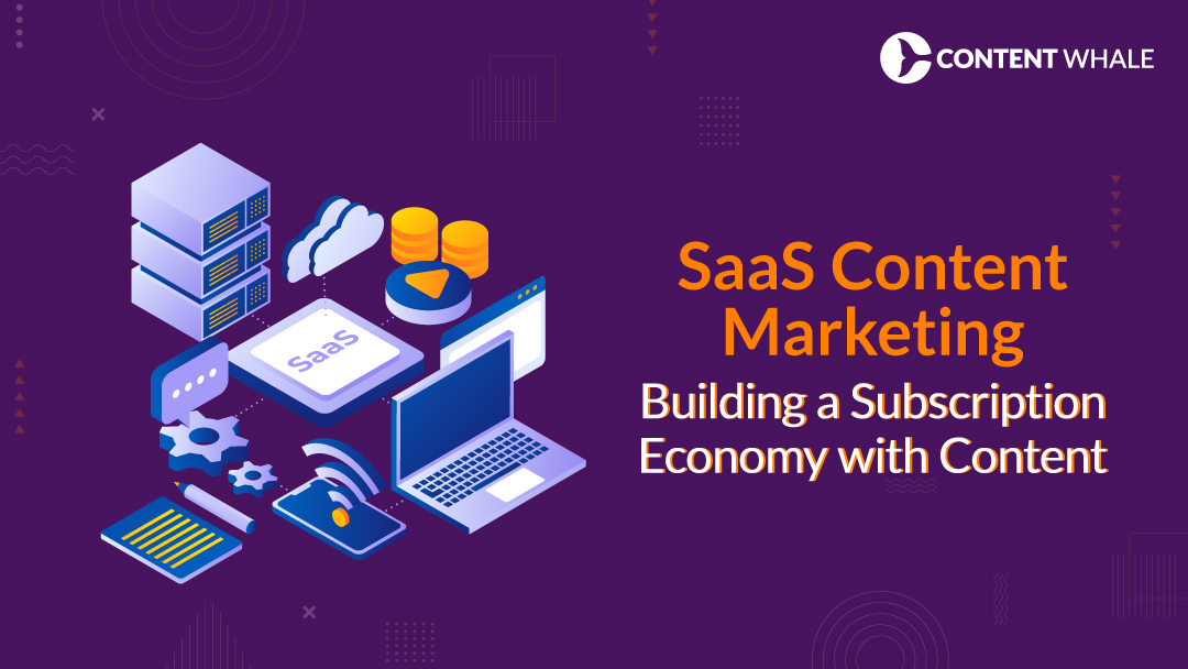SaaS Content Marketing: Building a Subscription Economy with Content