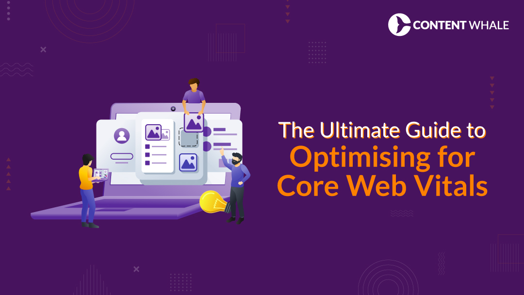 how to optimise for core web vitals, optimise core web vitals, improve core web vitals, core web vitals optimisation, enhancing core web vitals, core web vitals SEO, core web vitals tools