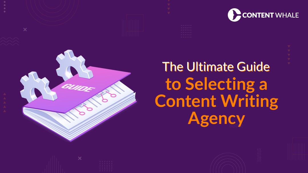 The Ultimate Guide to Selecting a Content Writing Agency