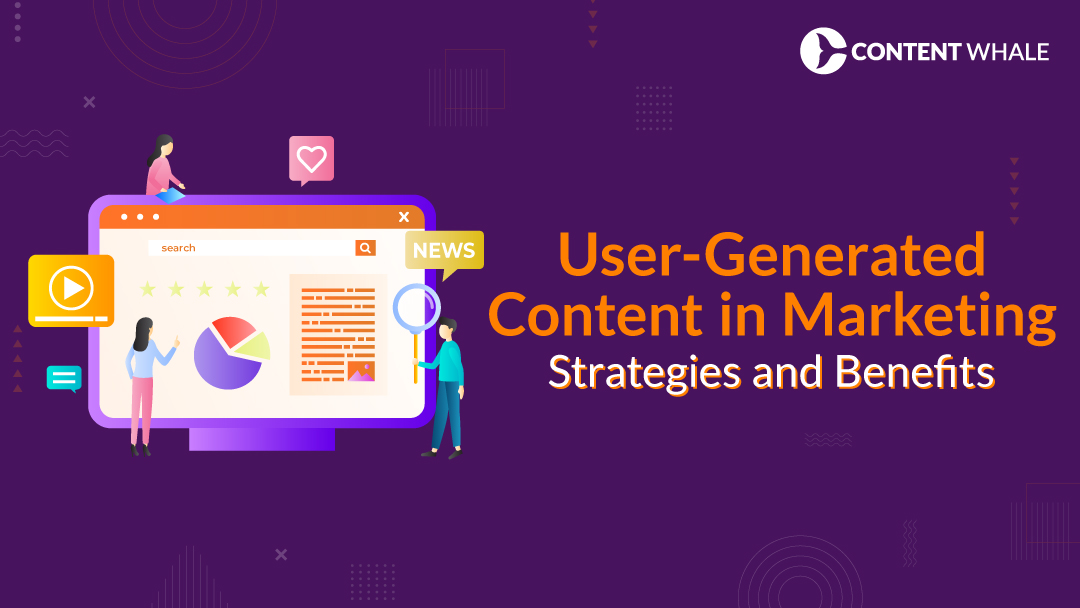 user-generated content in marketing, UGC marketing, user content strategies, customer content, UGC benefits