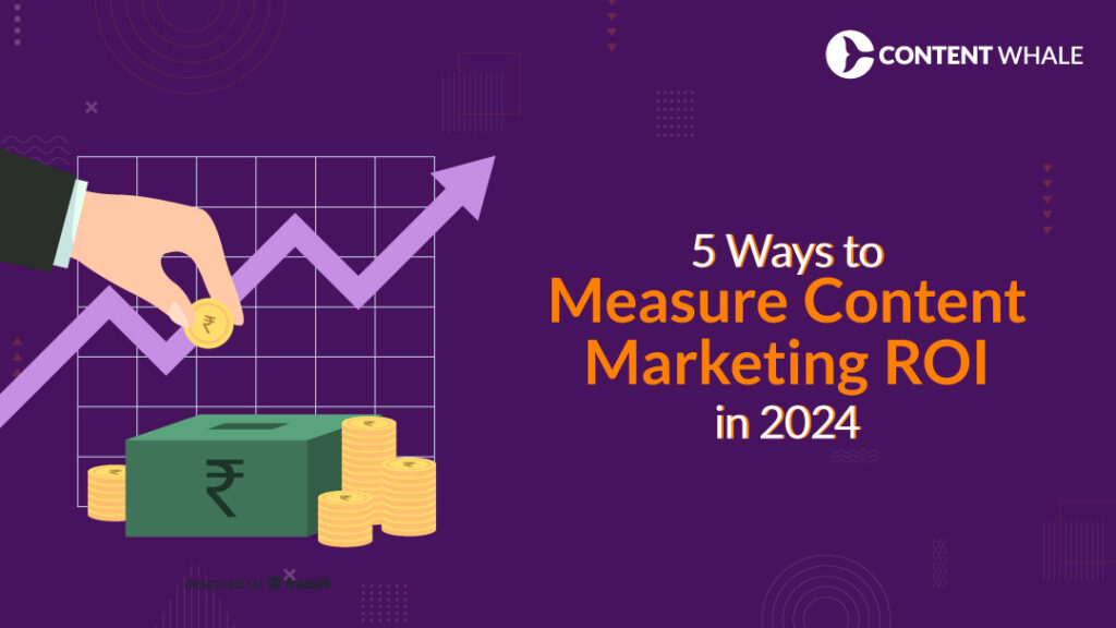 5 Ways to Measure Content Marketing ROI in 2024 | Content Whale