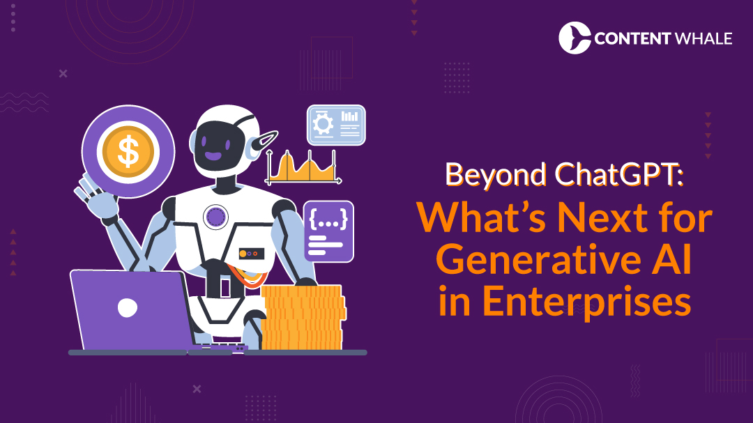 Beyond ChatGPT: What’s Next for Generative AI in Enterprises