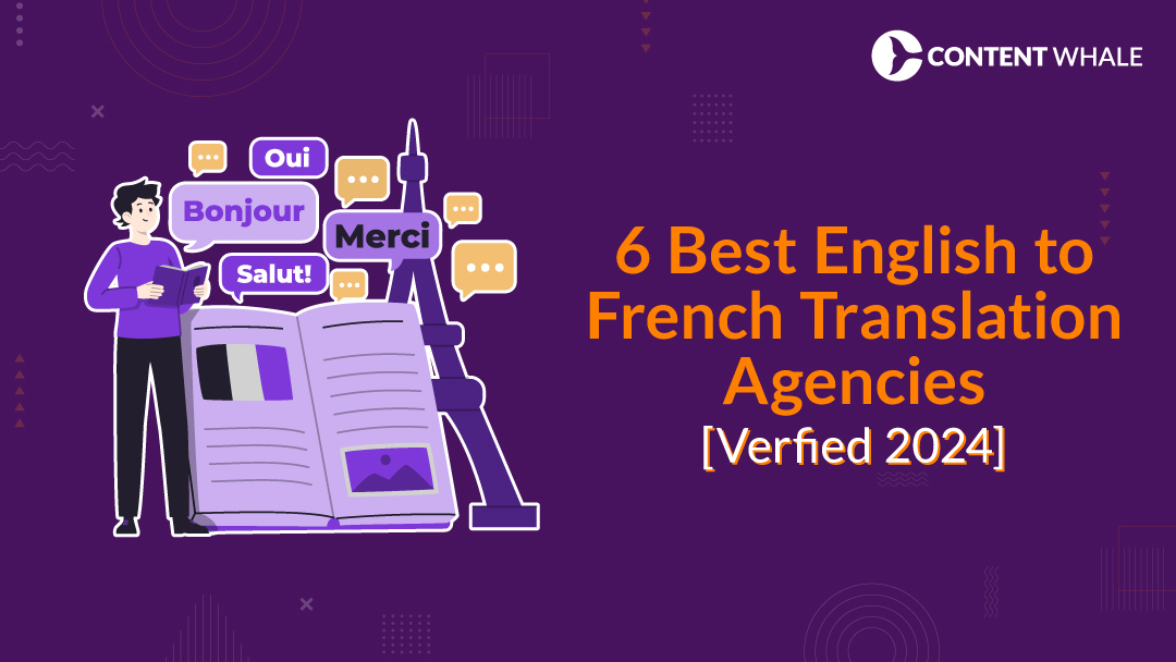 6 Best English to French Translation Agencies [Verfied 2024]