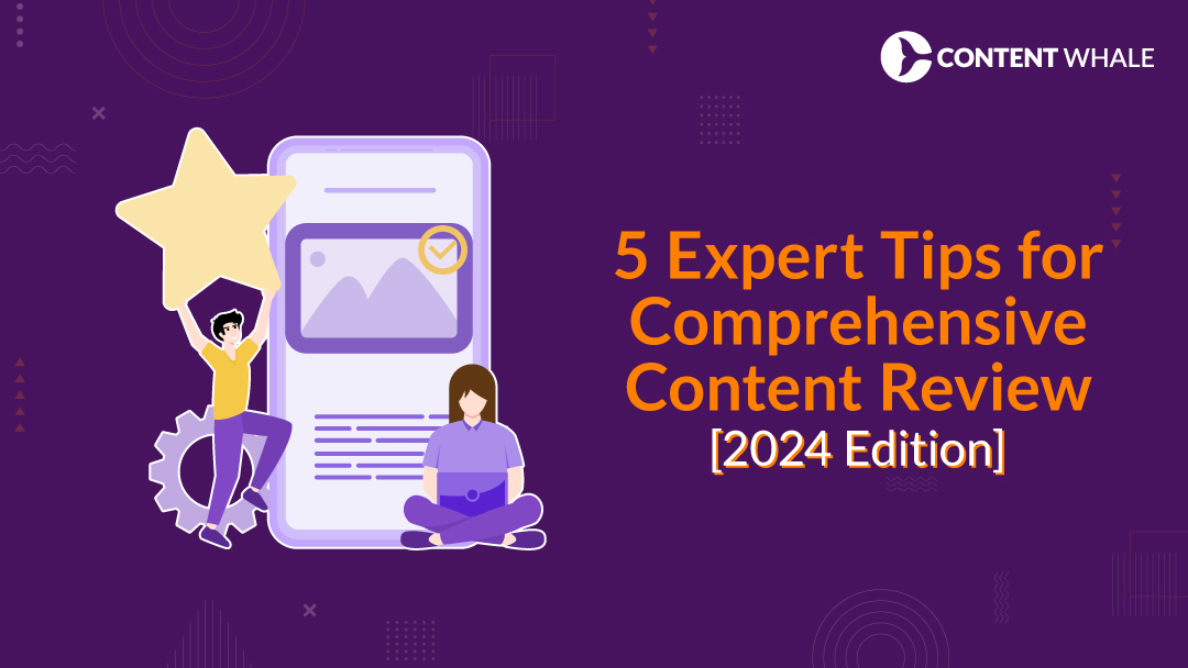 5 Expert Tips for Comprehensive Content Review [2024 Edition]