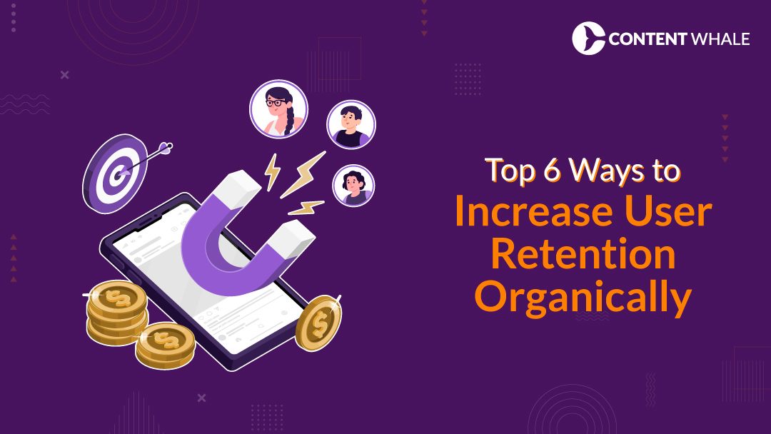 how to increase user retention organically , improve customer retention, user retention strategies, retain users without paid marketing, increase engagement, organic retention tactics, customer loyalty, user engagement metrics, churn reduction