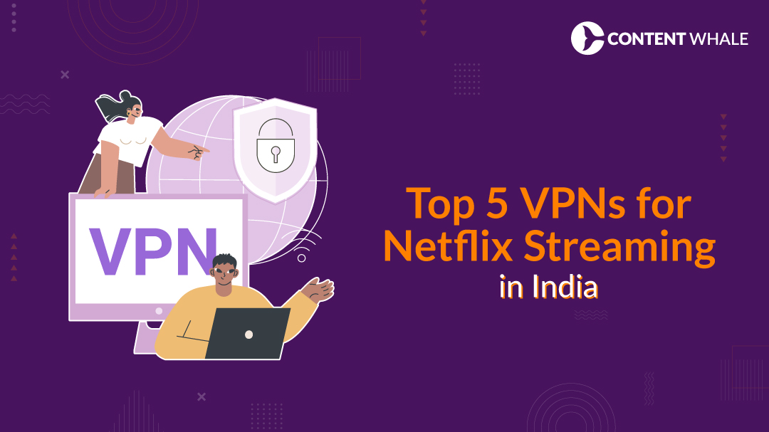 top VPNs to use in India for streaming Netflix, best VPN for Netflix India, VPN for Netflix in 2024, VPN for Indian users, Netflix streaming with VPN, VPN services in India