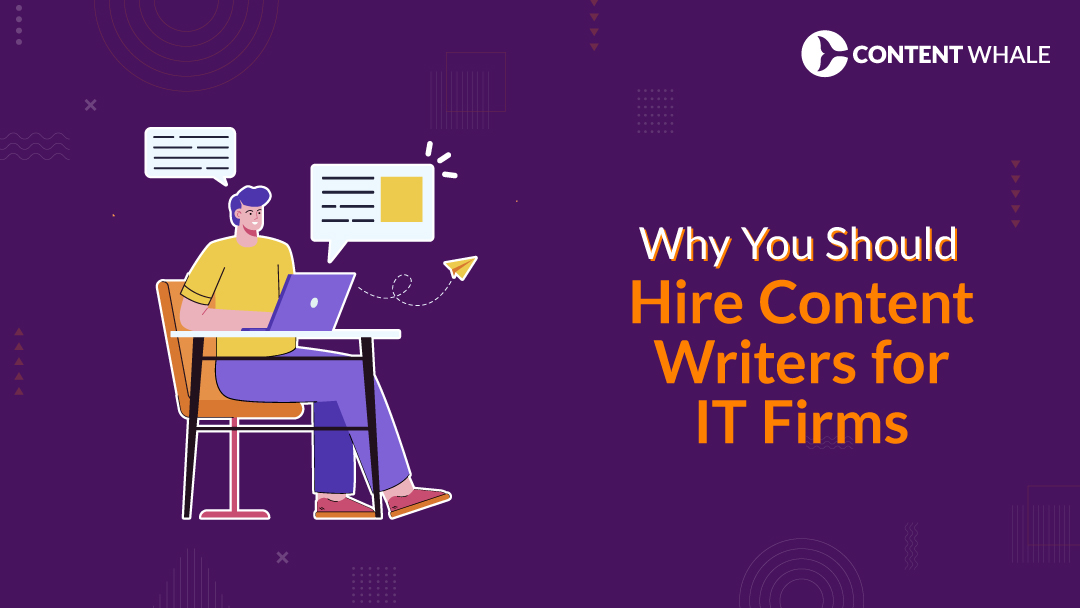 hire content writers for IT firms, content writers for tech companies, benefits of hiring content writers, IT content marketing, outsourcing content writing, content creation for IT companies