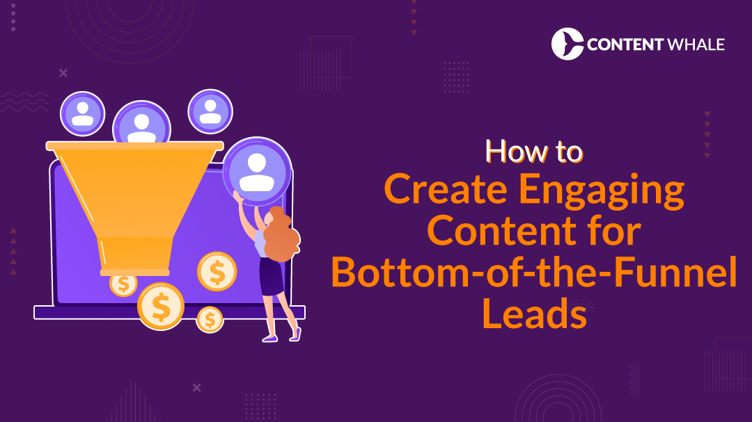 How to Create Engaging Content for Bottom-of-the-Funnel Leads