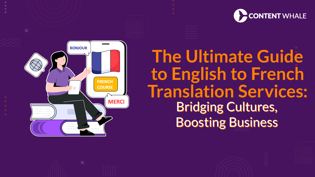 The Ultimate Guide to English to French Translation Services: Bridging Cultures, Boosting Business