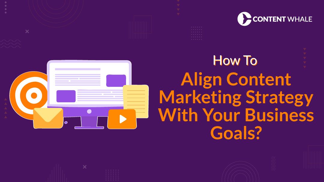 Content Marketing Strategy With Your Business Goals