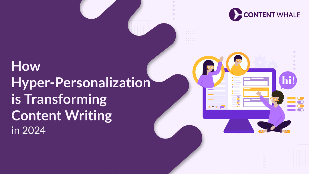 hyper-personalization in content writing, AI-driven content personalization, dynamic content personalization, personalized content marketing trends 2024,