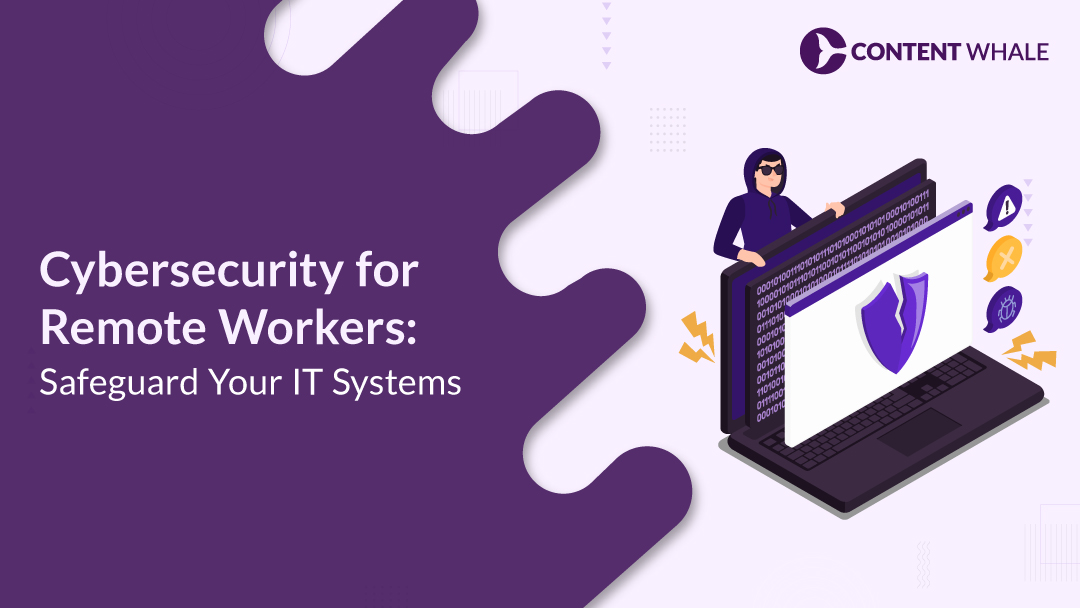 Cybersecurity for Remote Workers: Safeguard Your IT Systems