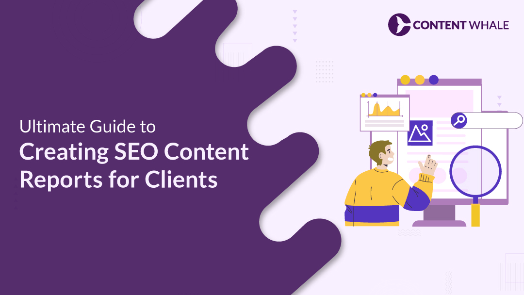 Ultimate Guide to Creating SEO Content Reports for Clients 