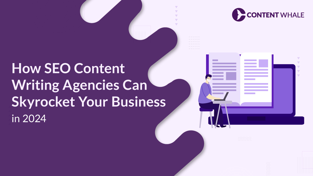 How SEO Content Writing Agencies Can Skyrocket Your Business in 2024